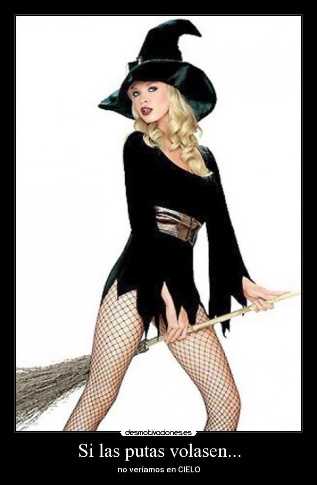 Si las putas volasen... - no veríamos en CIELO