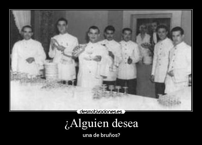 ¿Alguien desea -