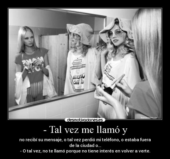 - Tal vez me llamó y -