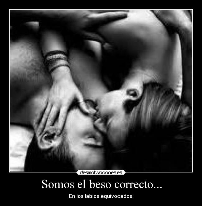Somos el beso correcto... - 