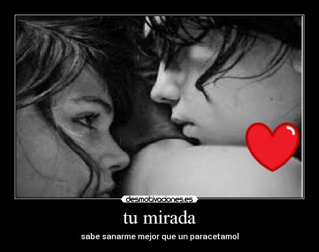 tu mirada - sabe sanarme mejor que un paracetamol