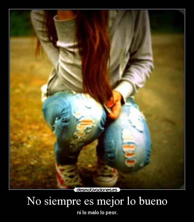 No siempre es mejor lo bueno -