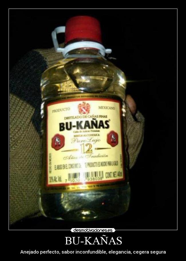 BU-KAÑAS - Anejado perfecto, sabor inconfundible, elegancia, cegera segura