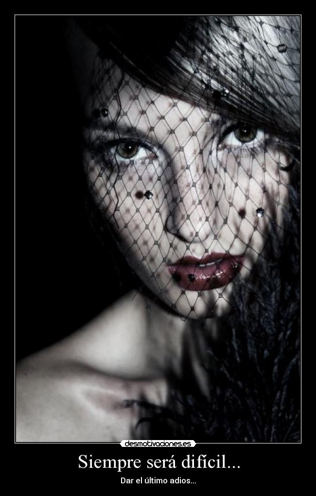 Siempre será difícil... - Dar el último adios...