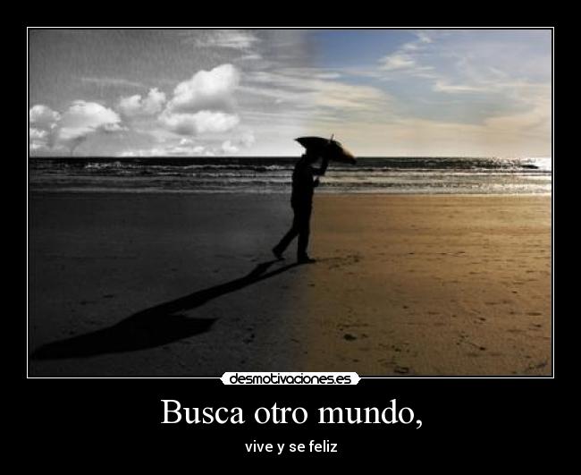 Busca otro mundo, -