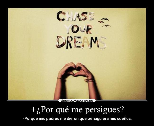+¿Por qué me persigues? -
