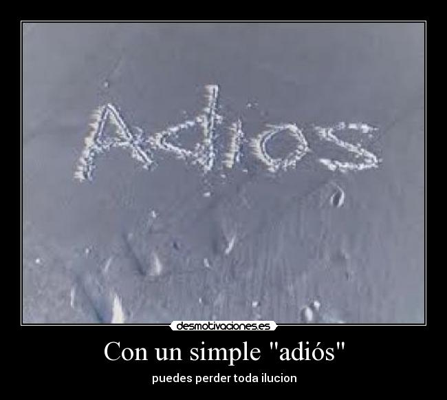 Con un simple adiós - puedes perder toda ilucion