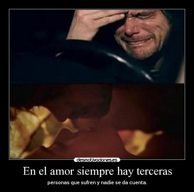 En el amor siempre hay terceras - personas que sufren y nadie se da cuenta.