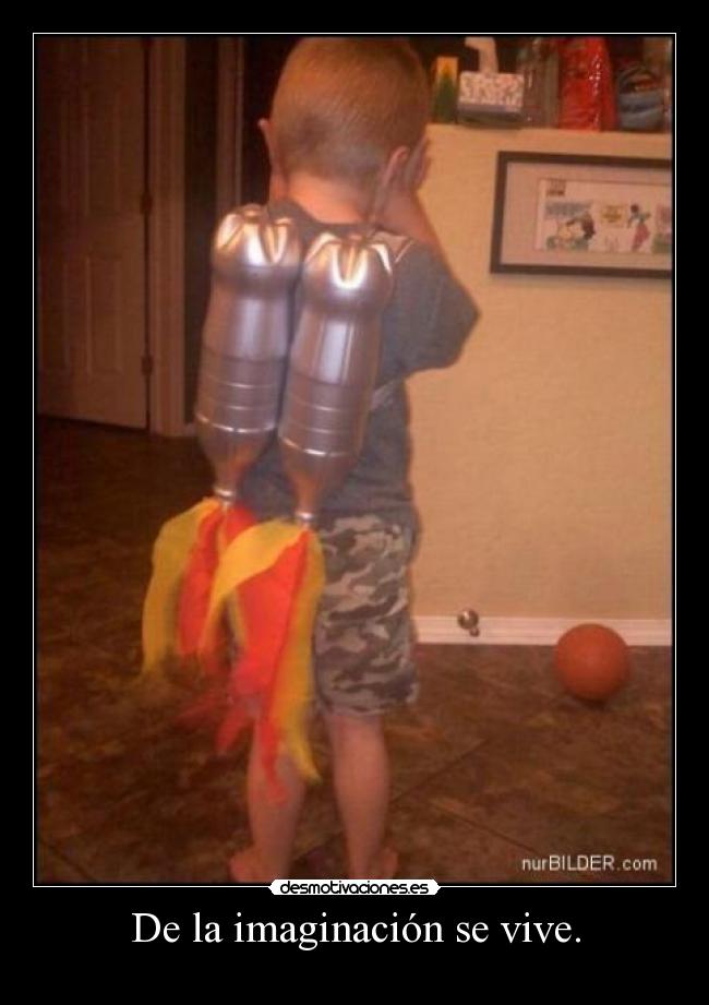 De la imaginación se vive. -