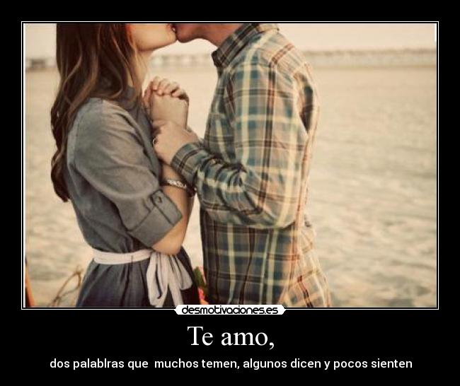 Te amo, - dos palablras que muchos temen, algunos dicen y pocos sienten