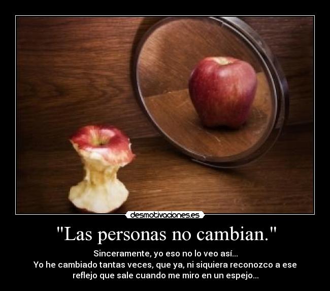 Las personas no cambian. -