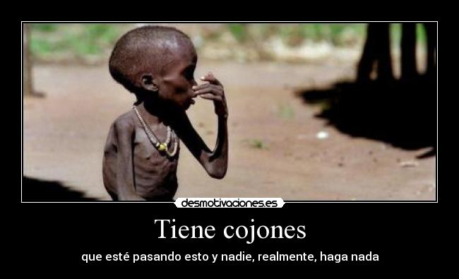 Tiene cojones - que esté pasando esto y nadie, realmente, haga nada