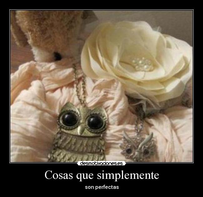 Cosas que simplemente - son perfectas