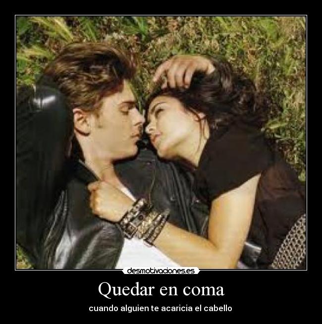 Quedar en coma - cuando alguien te acaricia el cabello