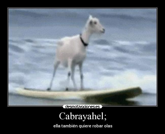 Cabrayahel; - ella también quiere robar olas