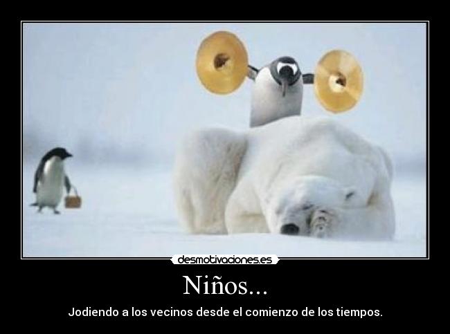 Niños... - Jodiendo a los vecinos desde el comienzo de los tiempos.