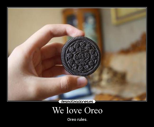 We love Oreo - Oreo rules.