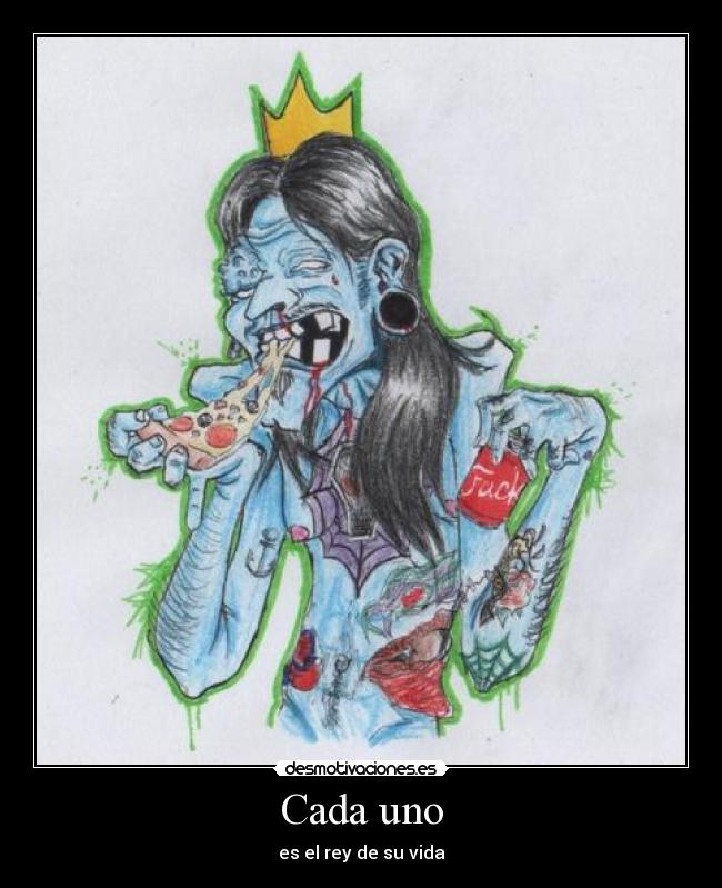 Cada uno - es el rey de su vida
