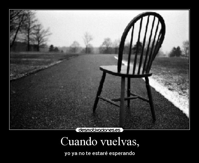 Cuando vuelvas, Desmotivaciones