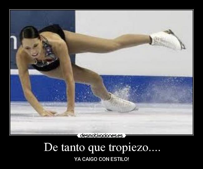 De tanto que tropiezo.... -