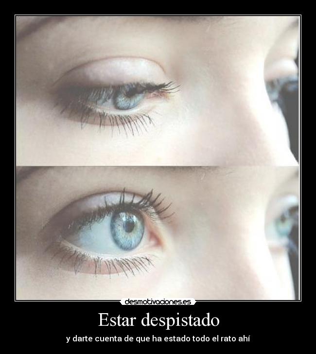 Estar despistado - y darte cuenta de que ha estado todo el rato ahí
