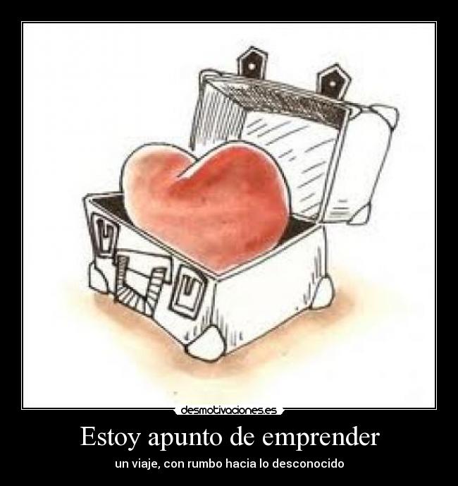 Estoy apunto de emprender - un viaje, con rumbo hacia lo desconocido