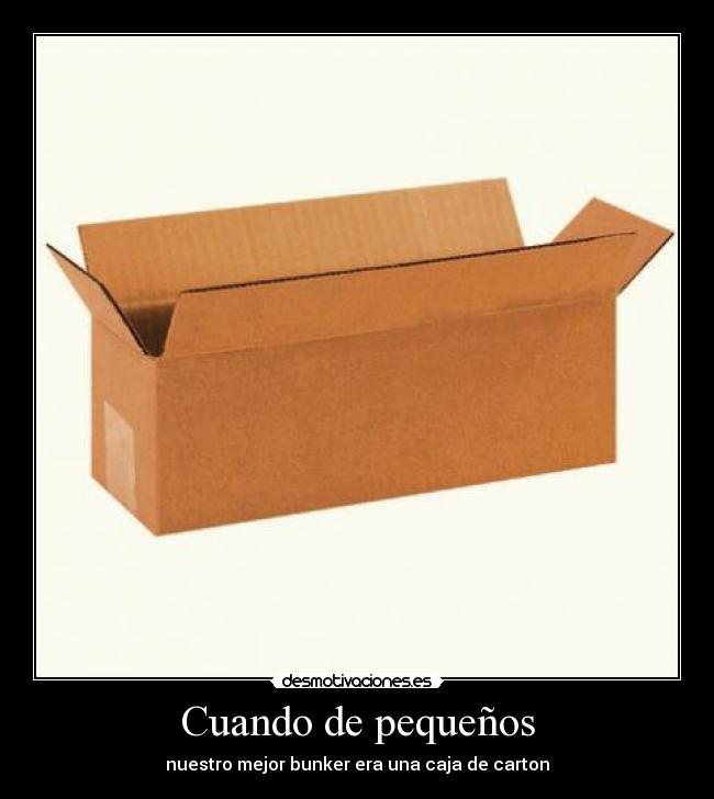 Cuando de pequeños - nuestro mejor bunker era una caja de carton