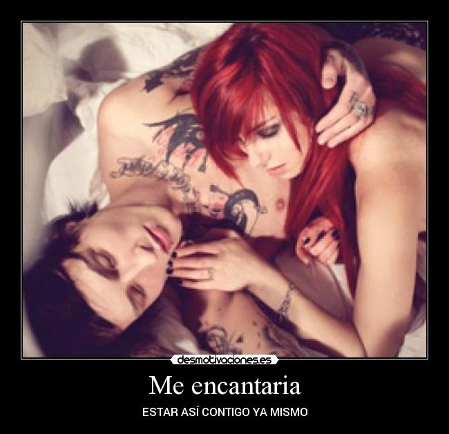 Me encantaria - ESTAR ASÍ CONTIGO YA MISMO