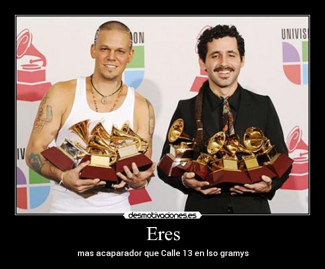 Eres - mas acaparador que Calle 13 en lso gramys