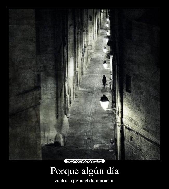 Porque algún día - valdra la pena el duro camino