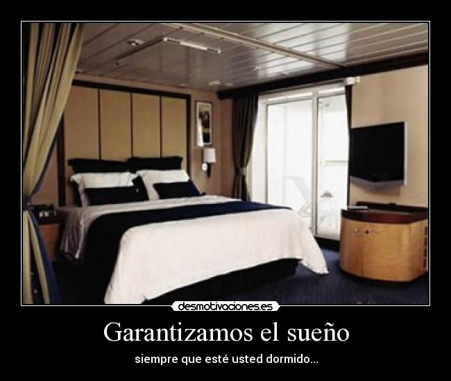 Garantizamos el sueño - siempre que esté usted dormido...