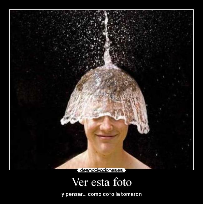 Ver esta foto - y pensar... como co*o la tomaron
