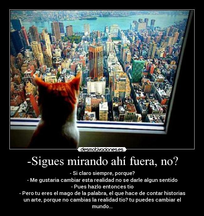 -Sigues mirando ahí fuera, no? - 