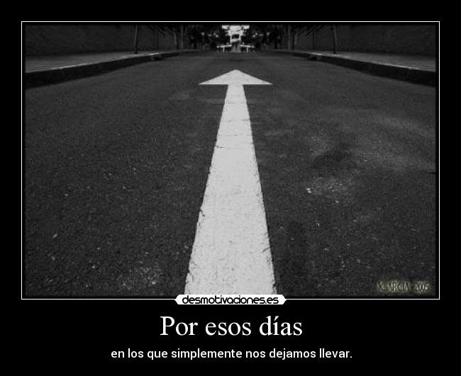 Por esos días - en los que simplemente nos dejamos llevar.