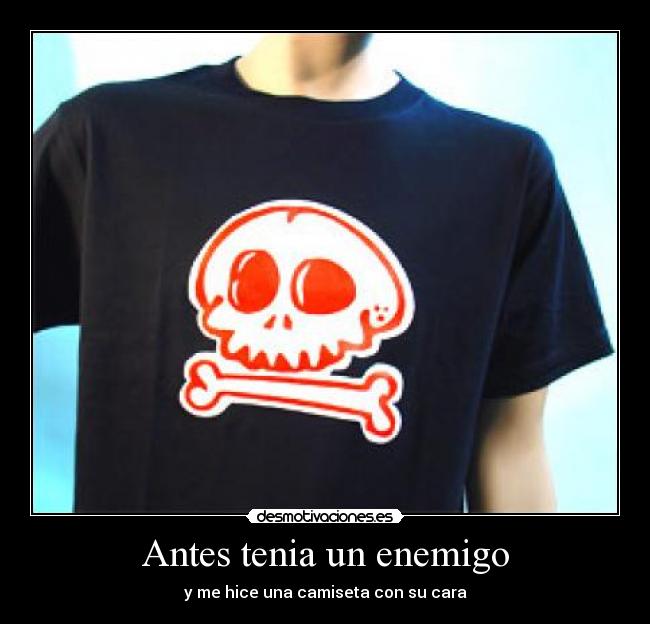 Antes tenia un enemigo -