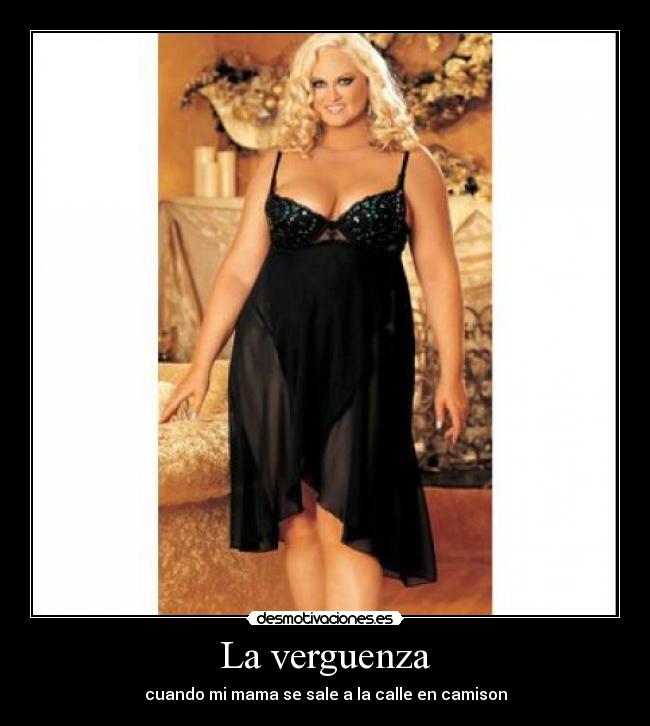 La verguenza - cuando mi mama se sale a la calle en camison