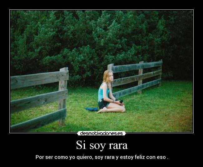 Si soy rara -