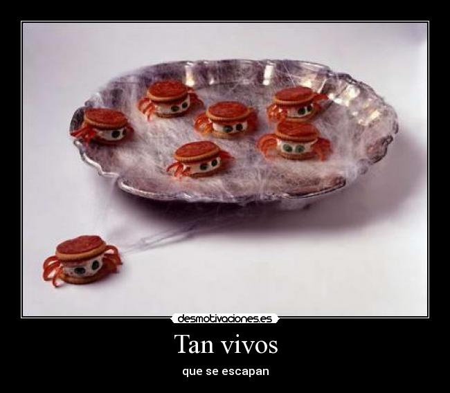 Tan vivos - que se escapan