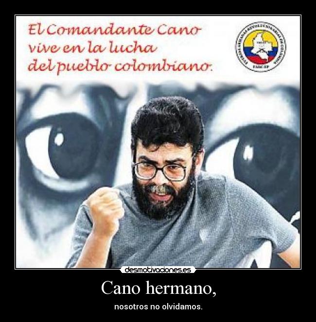 Cano hermano, - nosotros no olvidamos.