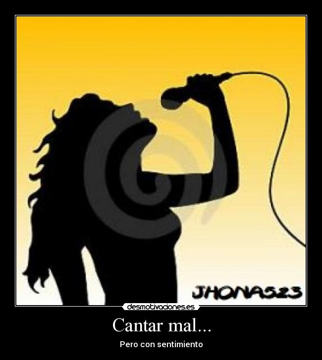 Cantar mal... -