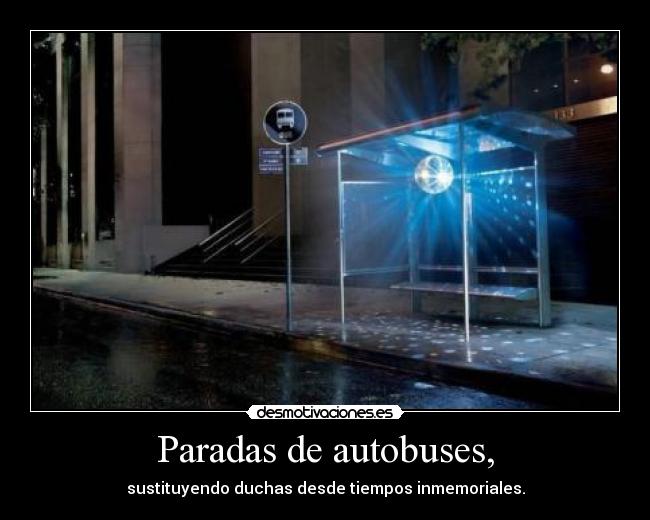 Paradas de autobuses, - sustituyendo duchas desde tiempos inmemoriales.