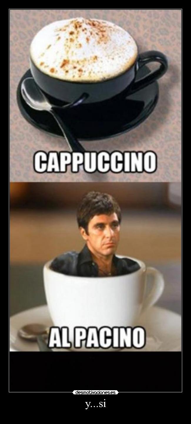 carteles pacino cappuccino desmotivaciones