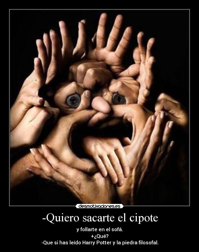 -Quiero sacarte el cipote - 