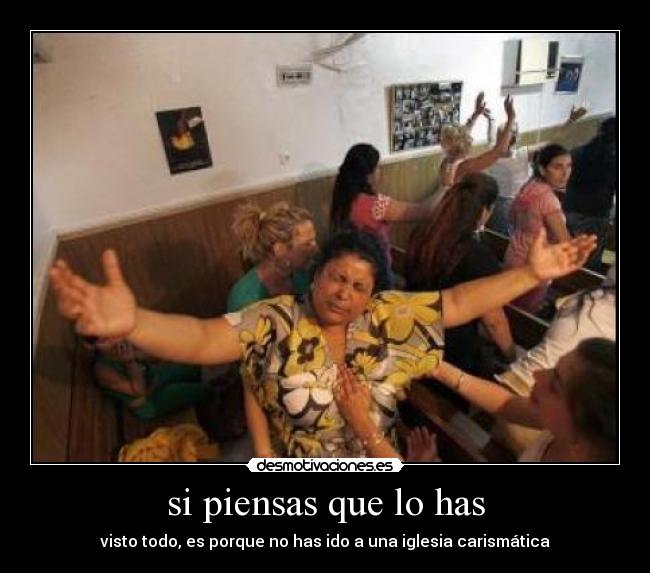 si piensas que lo has - visto todo, es porque no has ido a una iglesia carismática