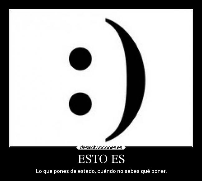 ESTO ES - Lo que pones de estado, cuándo no sabes qué poner.