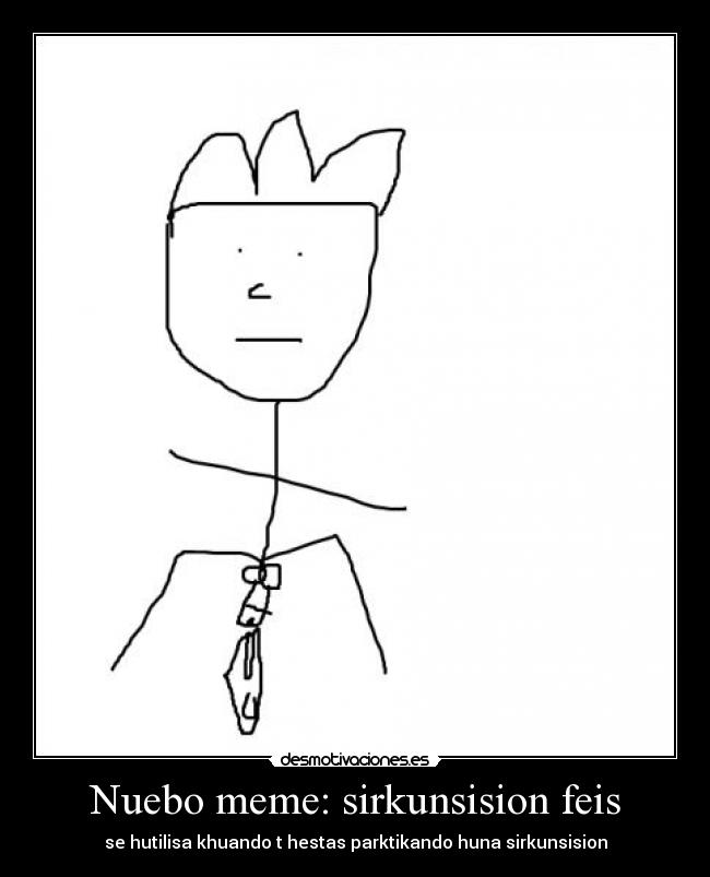 Nuebo meme: sirkunsision feis -