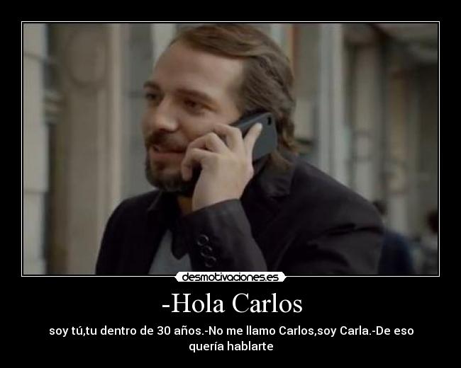 -Hola Carlos -