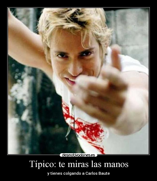 Típico: te miras las manos - 