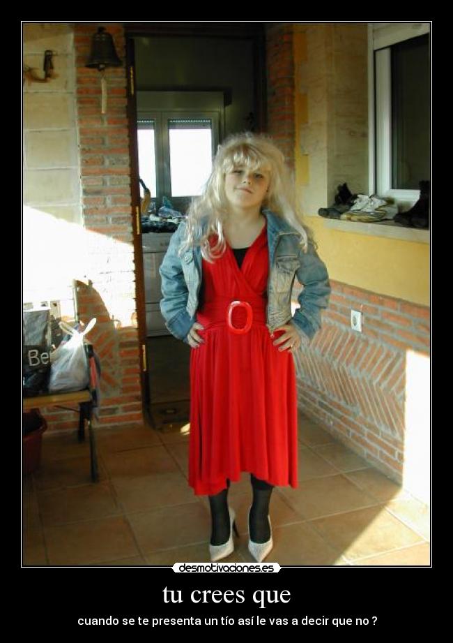tu crees que -