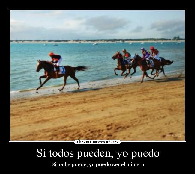 Si todos pueden, yo puedo - Si nadie puede, yo puedo ser el primero